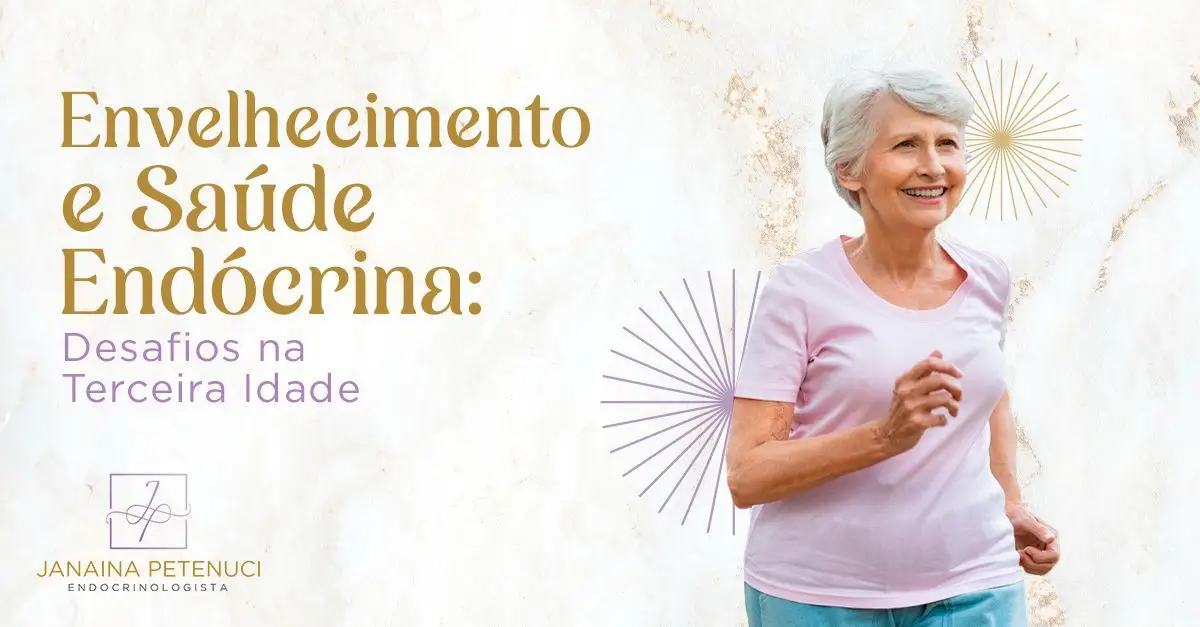Envelhecimento e Saúde Endócrina_ Desafios na Terceira Idade