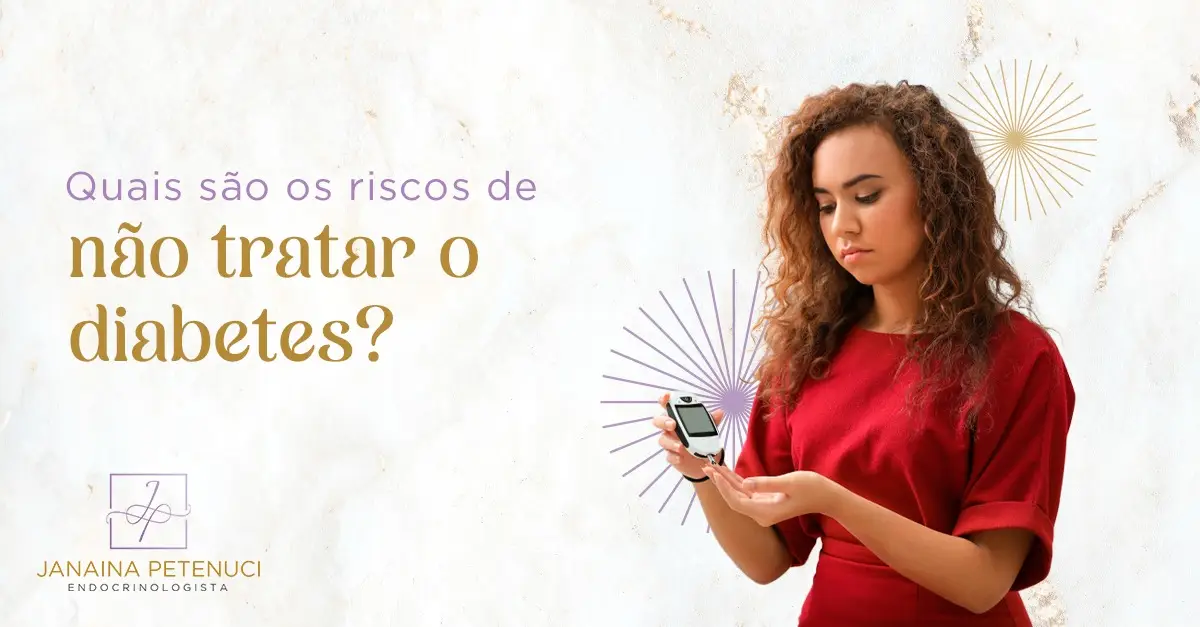 Quais São os Riscos de Não Tratar o Diabetes?