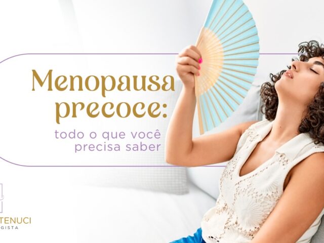 Menopausa Precoce: Tudo o que Você Precisa Saber