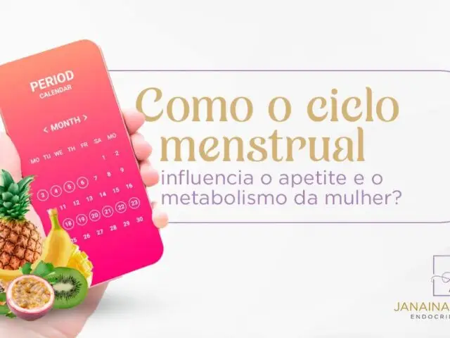 Como o ciclo menstrual influencia o apetite e o metabolismo da mulher? 