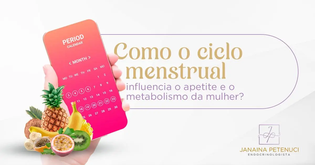 Como o ciclo menstrual influencia o apetite e o metabolismo da mulher? 