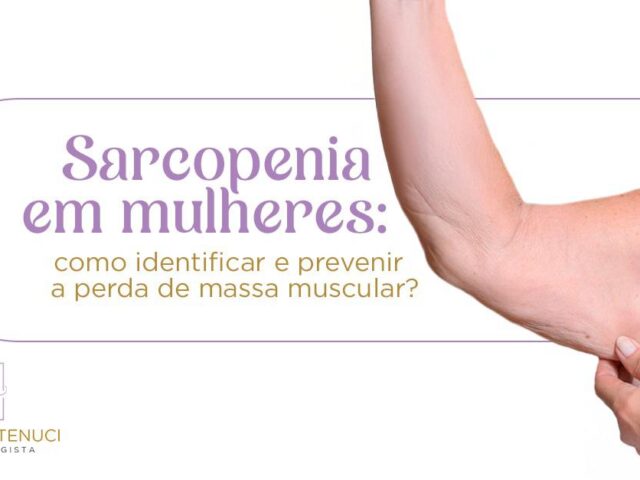 Sarcopenia em mulheres: como identificar e prevenir a perda de massa muscular?
