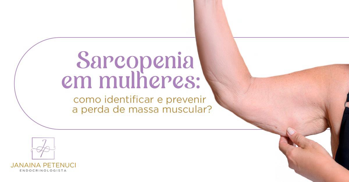 Sarcopenia em mulheres: como identificar e prevenir a perda de massa muscular?