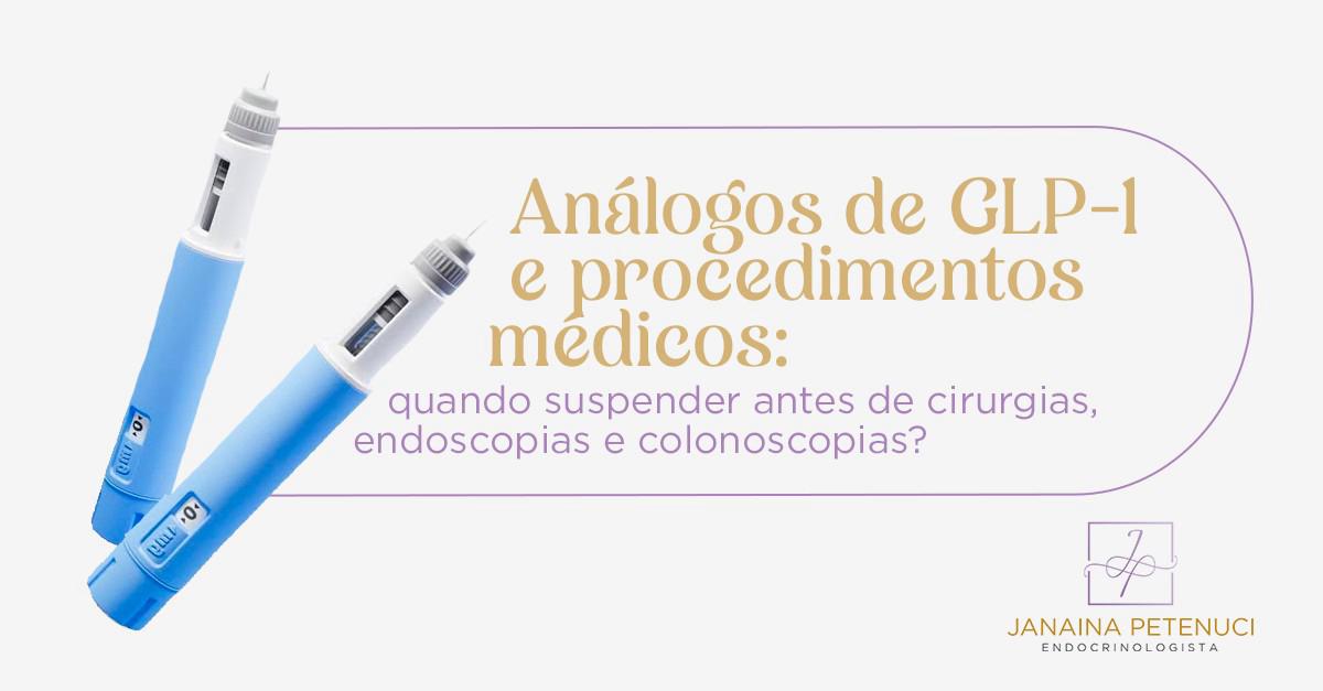 Análogos de GLP-1 e procedimentos médicos: quando suspender antes de cirurgias, endoscopias e colonoscopias?