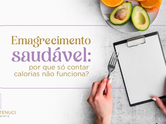 Emagrecimento saudável: por que só contar calorias não funciona?