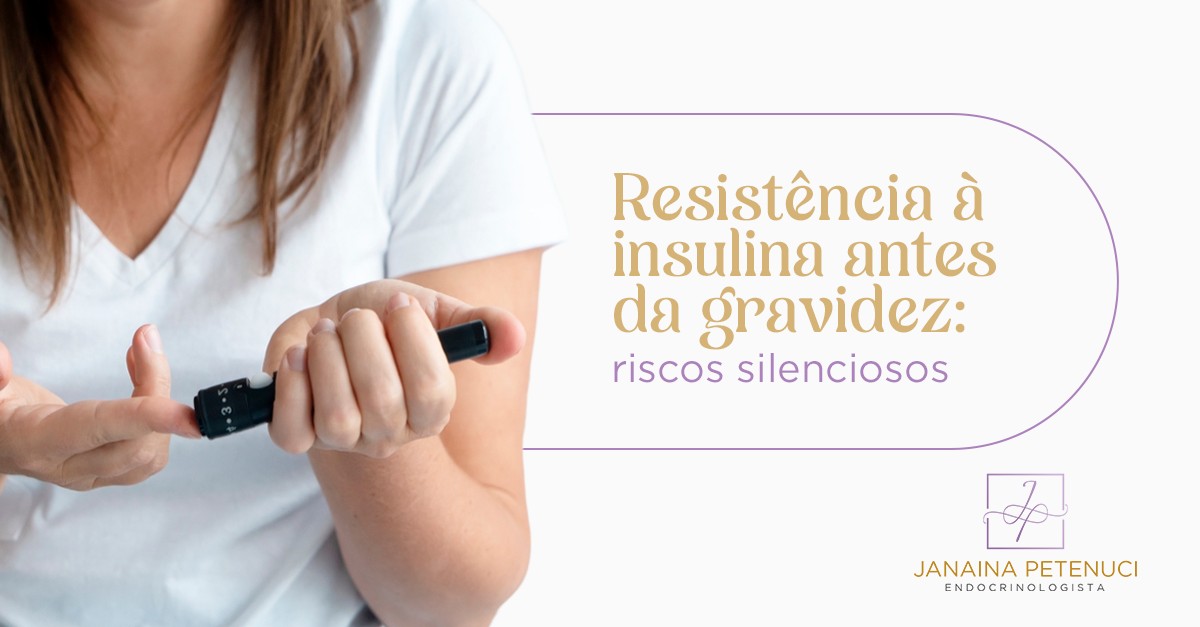 Resistência à insulina antes da gravidez: riscos silenciosos