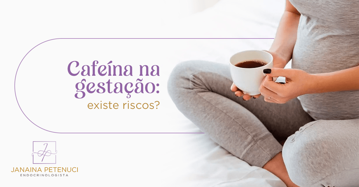Cafeína na gestação: existe riscos?
