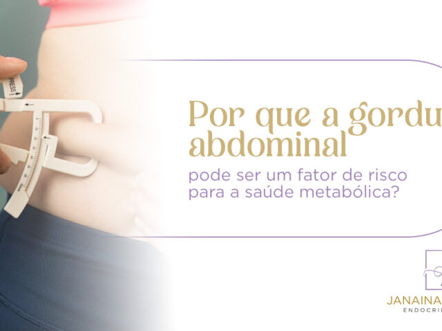 Por que a gordura abdominal pode ser um fator de risco para a saúde metabólica?
