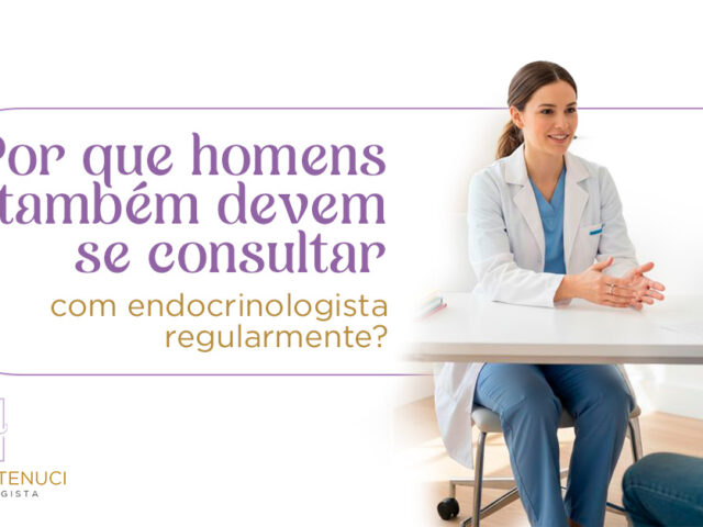 Por que homens também devem se consultar com endocrinologista regularmente?