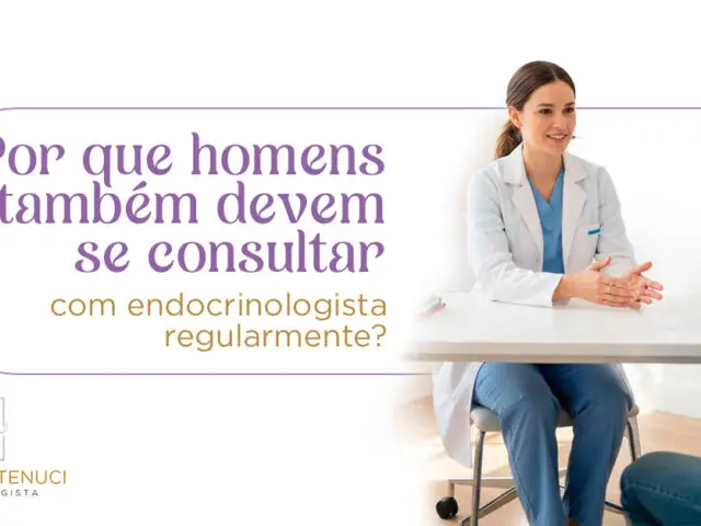 Por que homens também devem se consultar com endocrinologista regularmente?