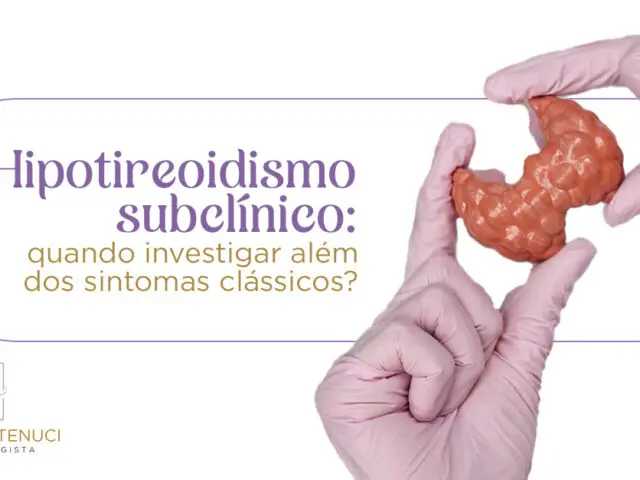 Hipotireoidismo subclínico: quando investigar além dos sintomas clássicos?
