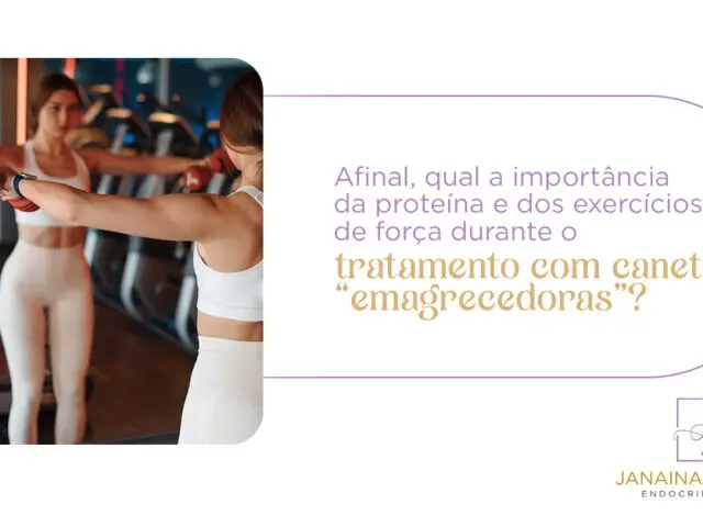 Afinal, qual a importância da proteína e dos exercícios de força durante o tratamento com canetas “emagrecedoras”?